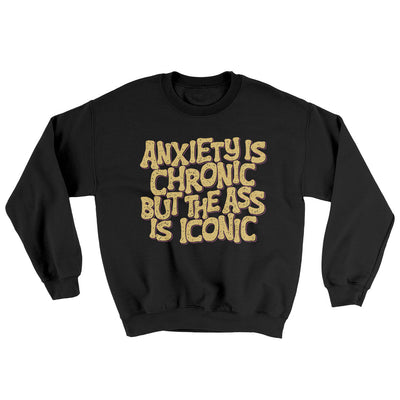 Anxiety Is Chronic But The Ass Is Iconic Ugly Sweater Black | Funny Shirt from Famous In Real Life