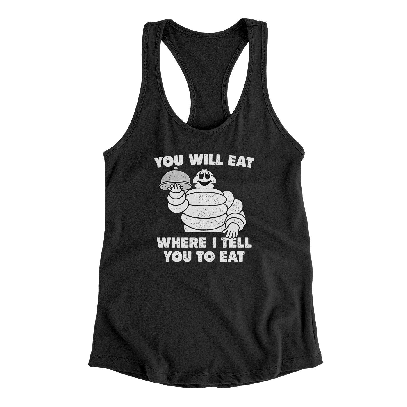 You Will Eat Where I Tell You To Eat Women's Racerback Tank Black | Funny Shirt from Famous In Real Life