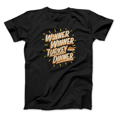 Winner Winner Turkey Dinner Funny Thanksgiving Men/Unisex T-Shirt Black | Funny Shirt from Famous In Real Life
