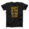 Party In The Club Men/Unisex T-Shirt Black | Funny Shirt from Famous In Real Life