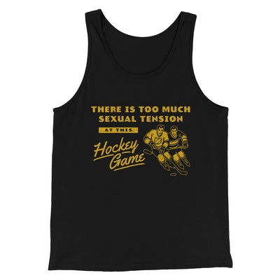 There Is Too Much Sexual Tension At This Hockey Game Men/Unisex Tank Top Black | Funny Shirt from Famous In Real Life