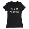 Talk To Me Goose Women's T-Shirt Black | Funny Shirt from Famous In Real Life