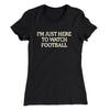 I’m Just Here To Watch Football Funny Thanksgiving Women's T-Shirt Black | Funny Shirt from Famous In Real Life