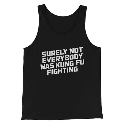 Surely Not Everyone Was Kung Fu Fighting Men/Unisex Tank Top Black | Funny Shirt from Famous In Real Life