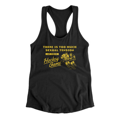 There Is Too Much Sexual Tension At This Hockey Game Women's Racerback Tank Black | Funny Shirt from Famous In Real Life