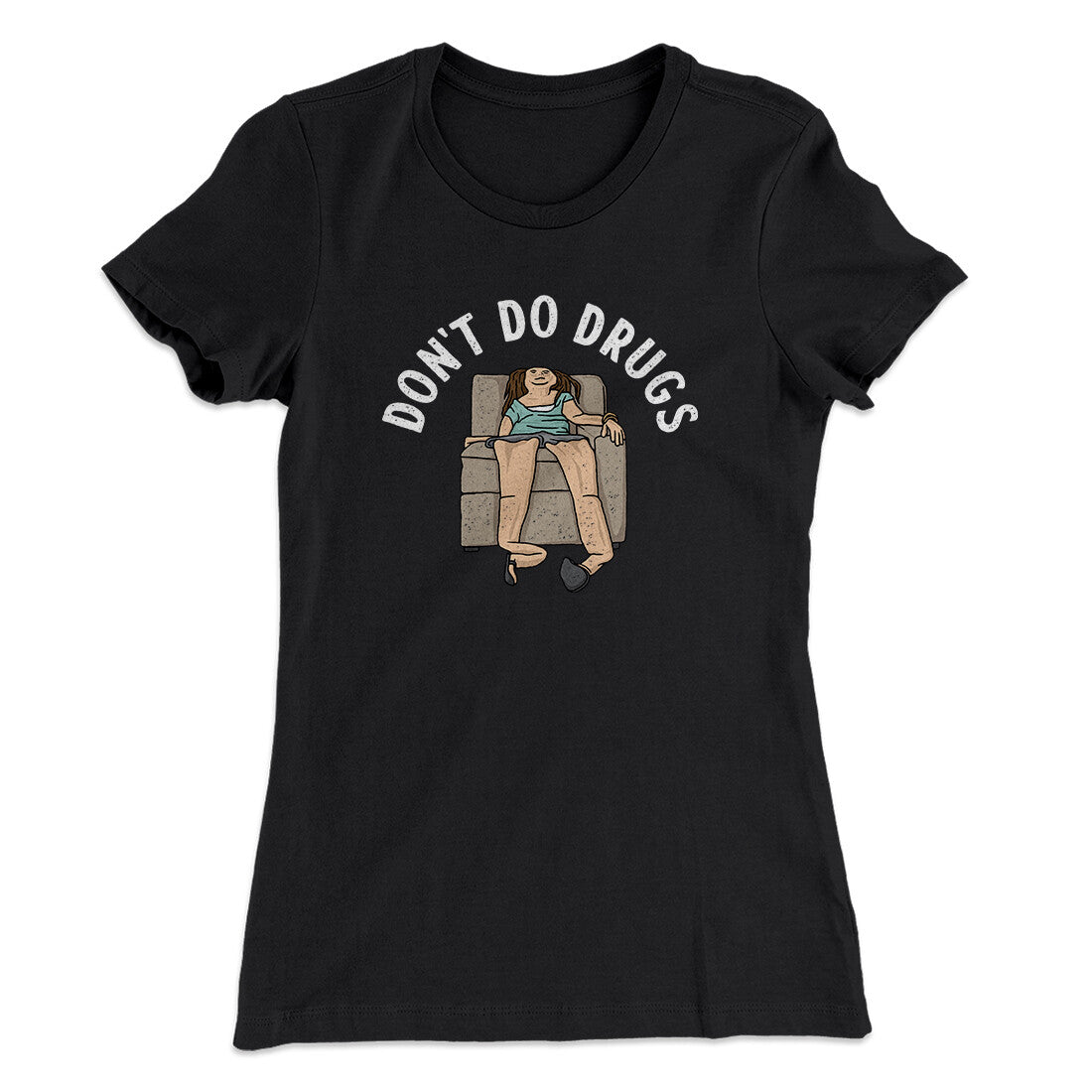 Don’t Do Drugs Women's T-Shirt | Funny Shirt from Famous In Real Life
