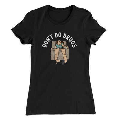 Don’t Do Drugs Women's T-Shirt Black | Funny Shirt from Famous In Real Life