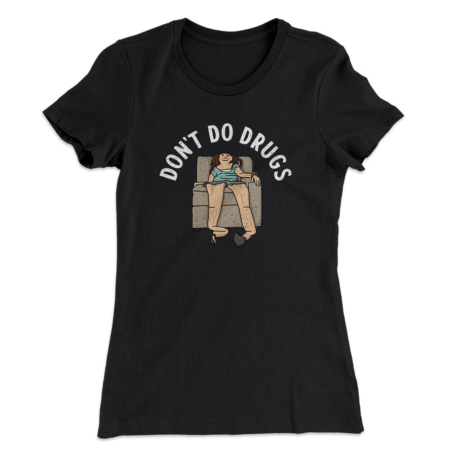 Don’t Do Drugs Women's T-Shirt | Funny Shirt from Famous In Real Life