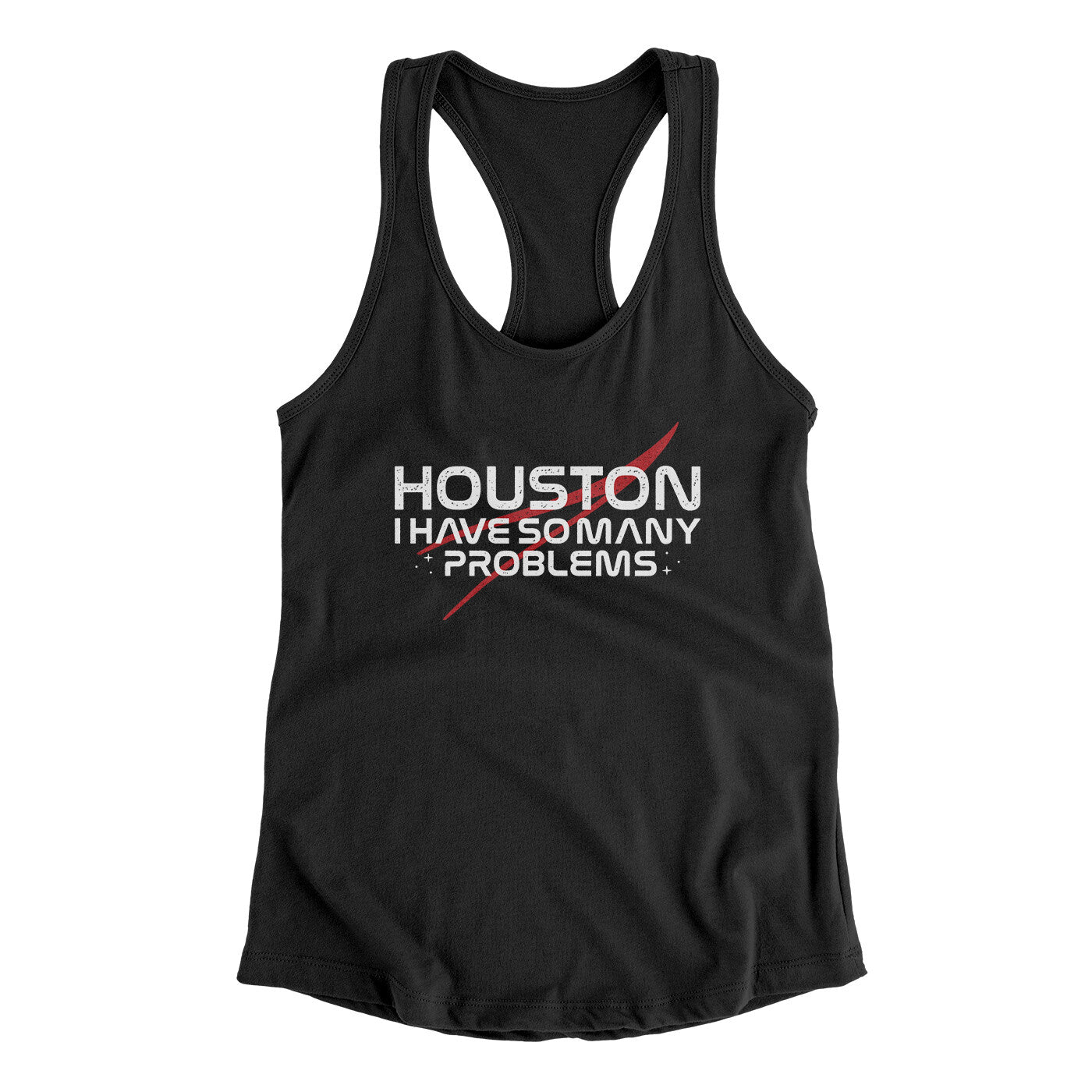 Houston I Have So Many Problems Funny Women's Racerback Tank | Funny Shirt from Famous In Real Life