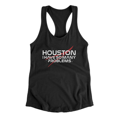 Houston I Have So Many Problems Women's Racerback Tank Black | Funny Shirt from Famous In Real Life