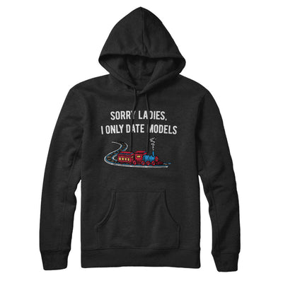 Sorry Ladies I Only Date Models Hoodie Black | Funny Shirt from Famous In Real Life