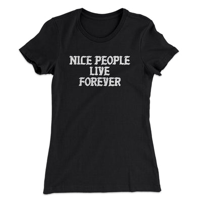 Nice People Live Forever Women's T-Shirt Black | Funny Shirt from Famous In Real Life