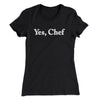 Yes Chef Women's T-Shirt Black | Funny Shirt from Famous In Real Life