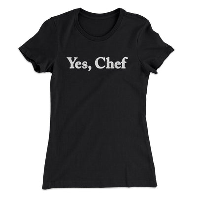 Yes Chef Women's T-Shirt Black | Funny Shirt from Famous In Real Life