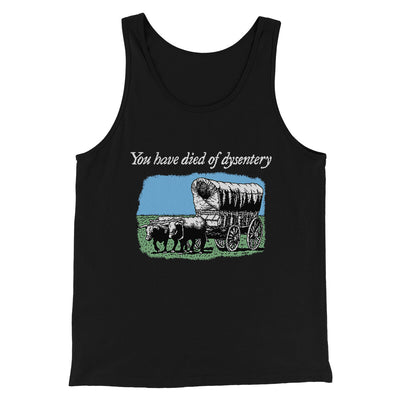 You Have Died Of Dysentery Men/Unisex Tank Top Black | Funny Shirt from Famous In Real Life
