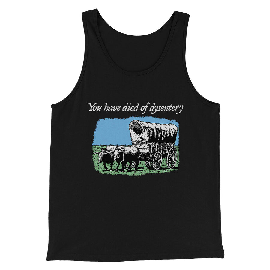 You Have Died Of Dysentery Men/Unisex Tank Top Black | Funny Shirt from Famous In Real Life