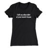 I Left My Other Shirt At Your Mom’s House Women's T-Shirt Black | Funny Shirt from Famous In Real Life