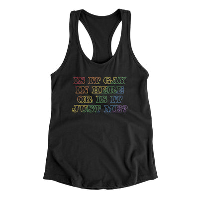 Is It Gay In Here Or Is It Just Me Women's Racerback Tank Black | Funny Shirt from Famous In Real Life