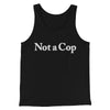 Not A Cop Men/Unisex Tank Top Black | Funny Shirt from Famous In Real Life