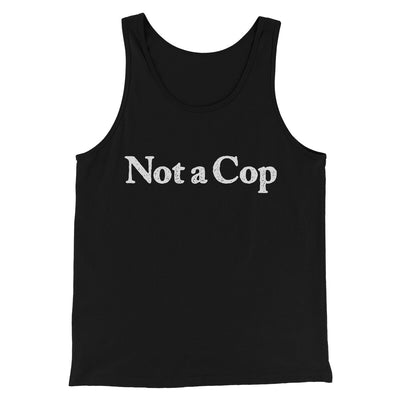 Not A Cop Men/Unisex Tank Top Black | Funny Shirt from Famous In Real Life