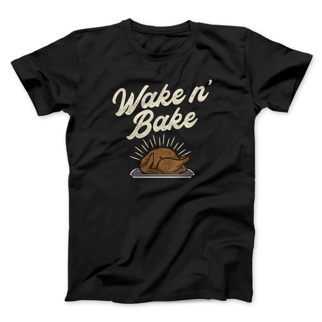 Wake 'N Bake Funny Thanksgiving Men/Unisex T-Shirt | Funny Shirt from Famous In Real Life