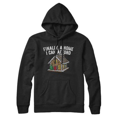 Finally A Home I Can Afford Hoodie Black | Funny Shirt from Famous In Real Life