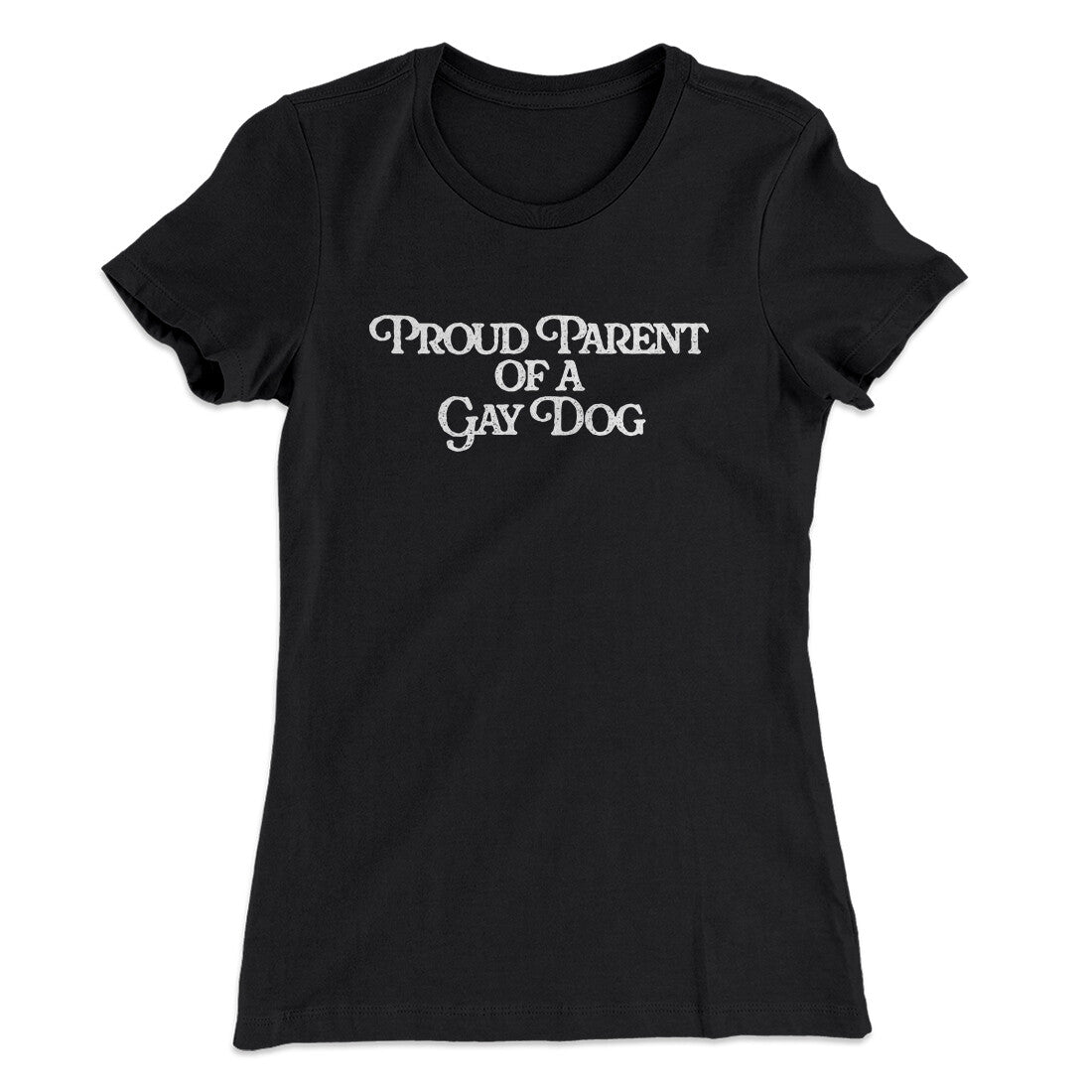 Proud Parent Of A Gay Dog Women's T-Shirt | Funny Shirt from Famous In Real Life