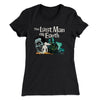 The Last Man On Earth Women's T-Shirt Black | Funny Shirt from Famous In Real Life
