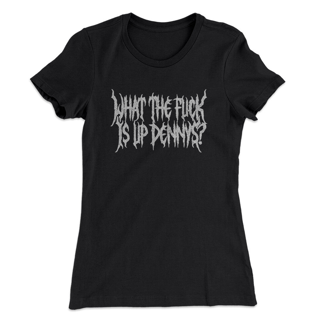 What The Fuck Is Up Dennys Women's T-Shirt | Funny Shirt from Famous In Real Life