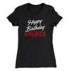 Happy Birthday America Women's T-Shirt Black | Funny Shirt from Famous In Real Life
