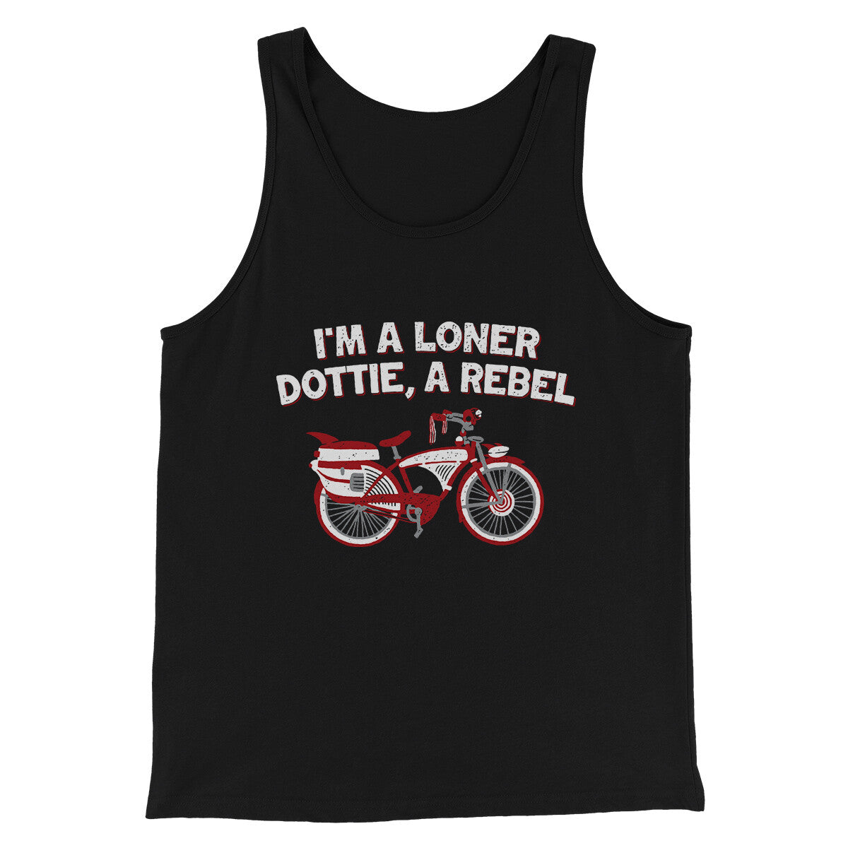I’m A Loner Dottie, A Rebel Funny Movie Men/Unisex Tank Top | Funny Shirt from Famous In Real Life