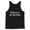 Welcome To The Shit Show Men/Unisex Tank Top Black | Funny Shirt from Famous In Real Life