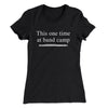This One Time At Band Camp Women's T-Shirt Black | Funny Shirt from Famous In Real Life