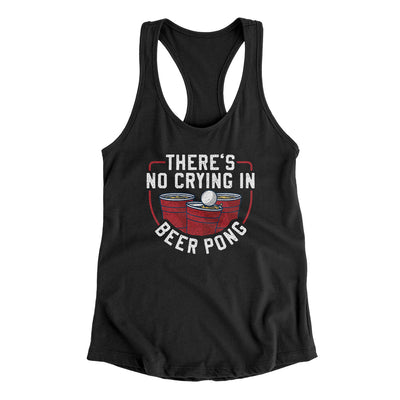 There’s No Crying In Beer Pong Women's Racerback Tank Black | Funny Shirt from Famous In Real Life