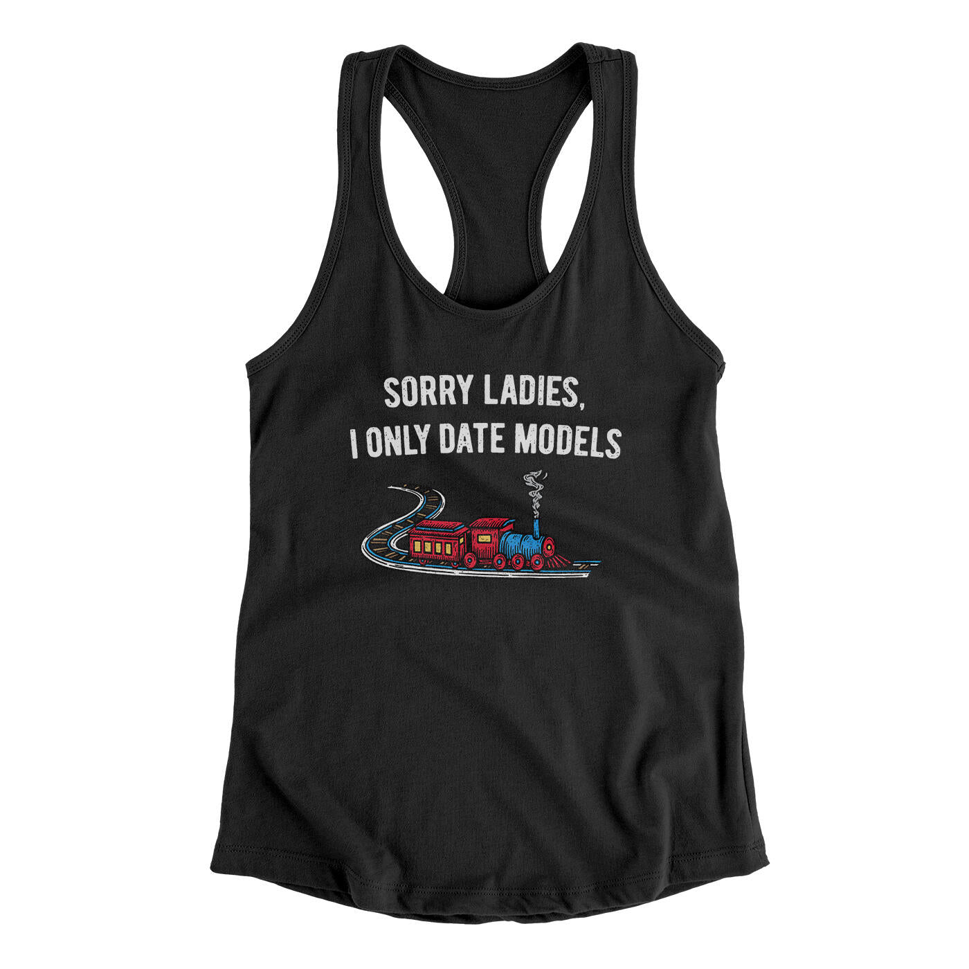 Sorry Ladies I Only Date Models Women's Racerback Tank Black | Funny Shirt from Famous In Real Life