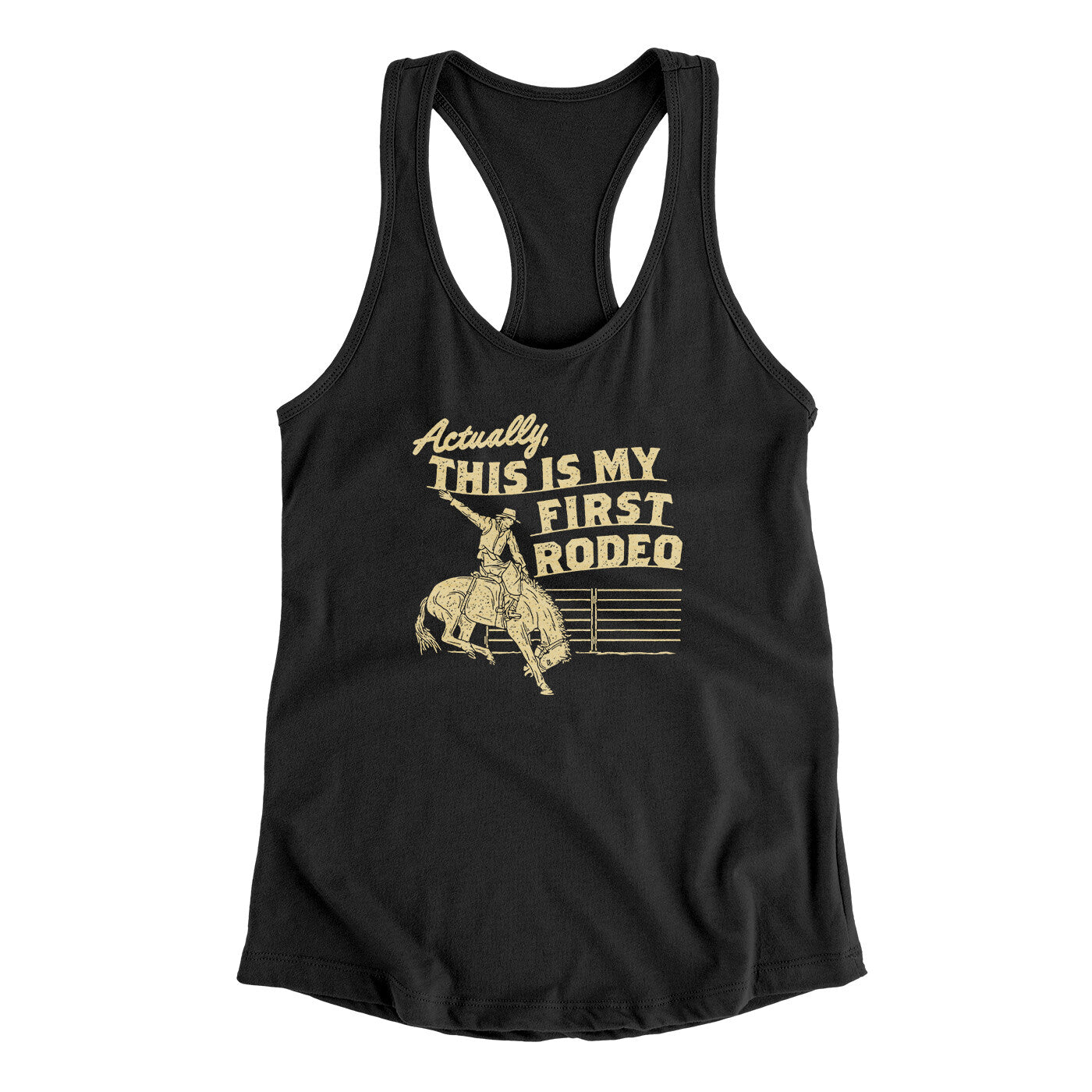 Actually This Is My First Rodeo Funny Women's Racerback Tank | Funny Shirt from Famous In Real Life