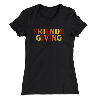 Friendsgiving Funny Thanksgiving Women's T-Shirt Black | Funny Shirt from Famous In Real Life