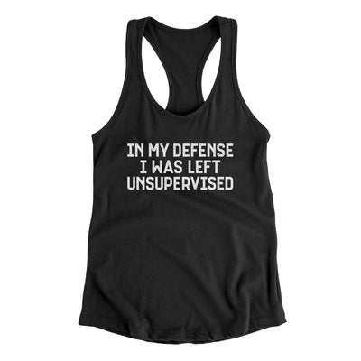 In My Defense I Was Left Unsupervised Women's Racerback Tank Black | Funny Shirt from Famous In Real Life