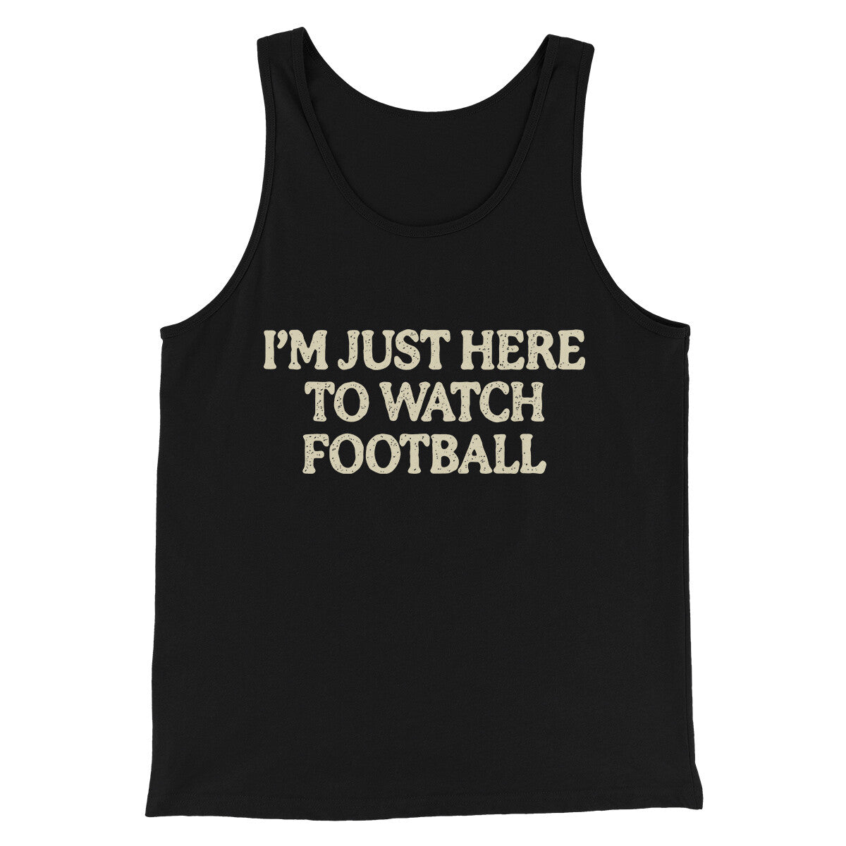 I’m Just Here To Watch Football Funny Thanksgiving Men/Unisex Tank Top Black | Funny Shirt from Famous In Real Life