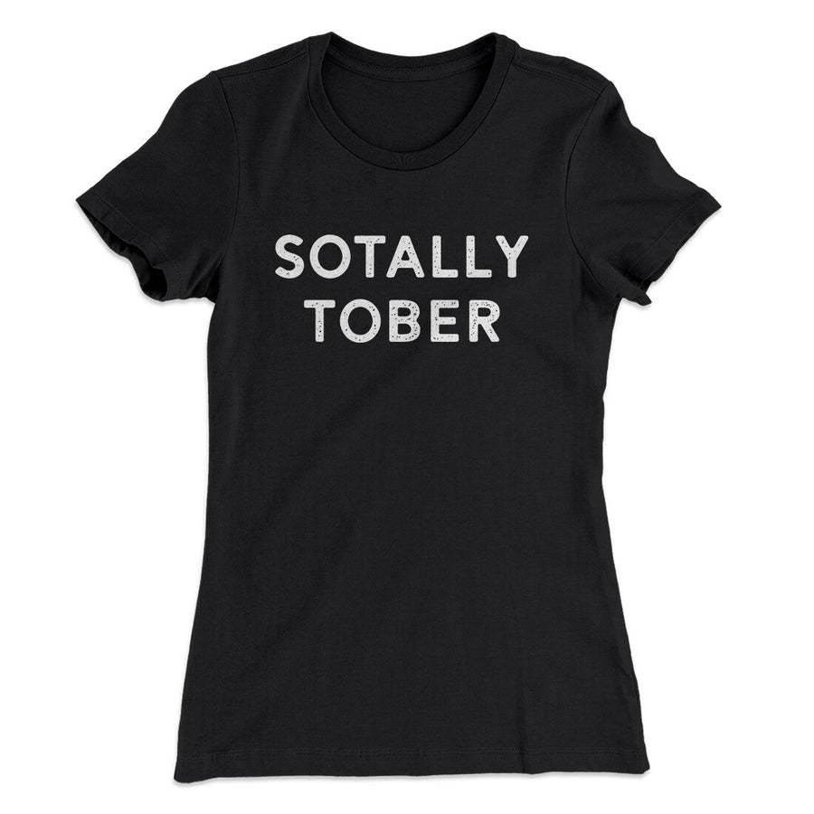 Sotally Tober Women's T-Shirt | Funny Shirt from Famous In Real Life
