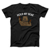 Hold My Bear Men/Unisex T-Shirt Black | Funny Shirt from Famous In Real Life