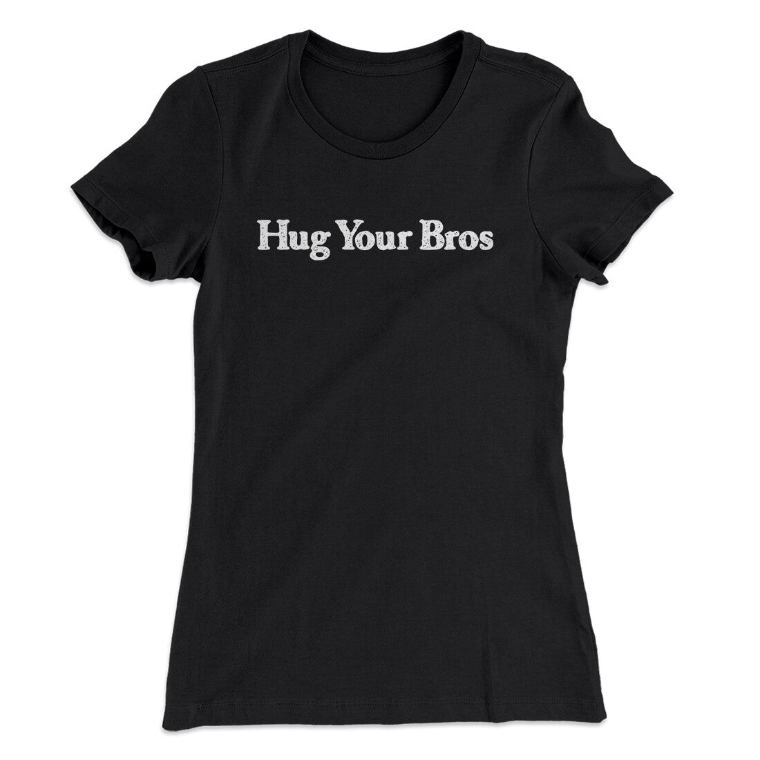 Hug Your Bros Women's T-Shirt | Funny Shirt from Famous In Real Life