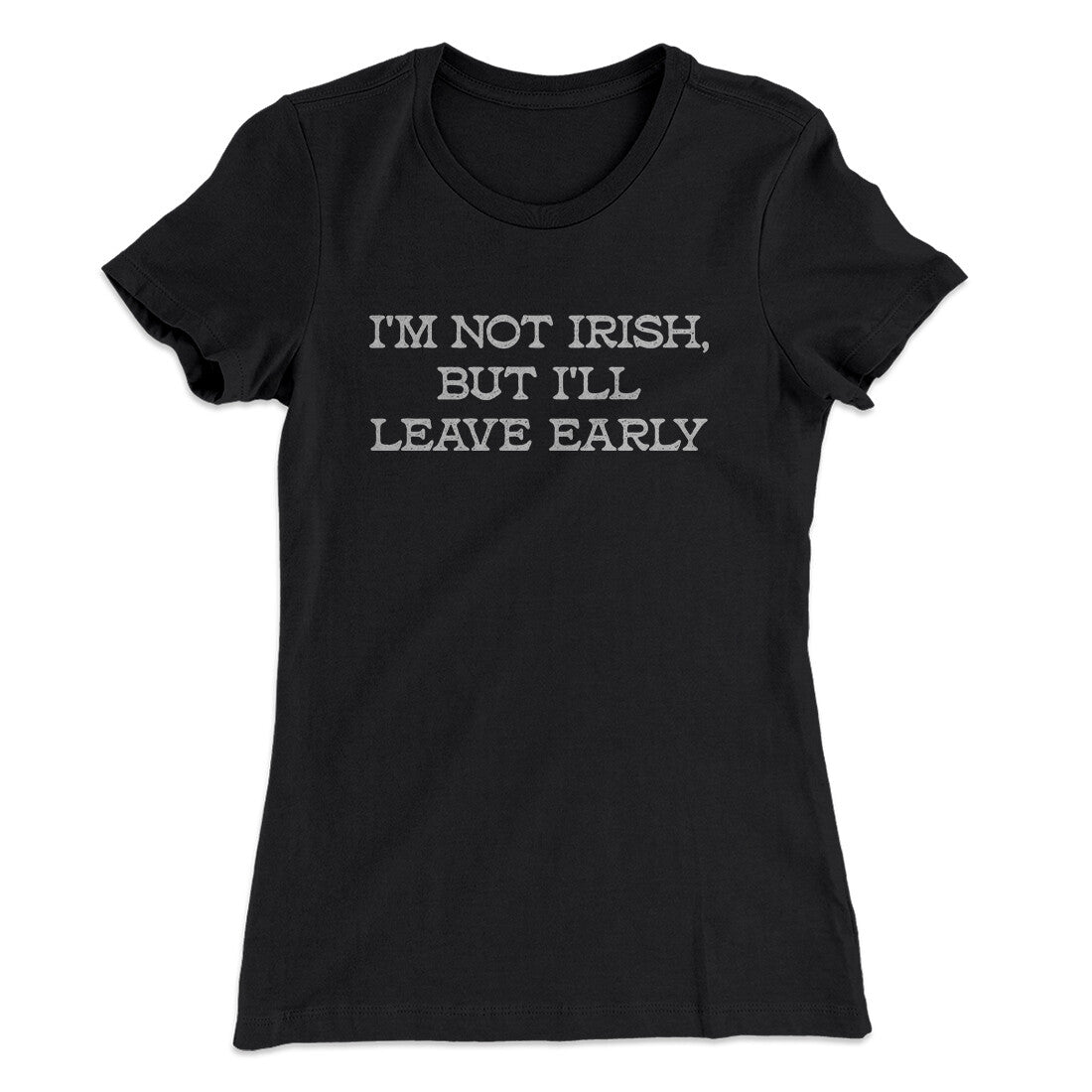 I’m Not Irish But I’ll Leave Early Women's T-Shirt | Funny Shirt from Famous In Real Life