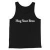 Hug Your Bros Men/Unisex Tank Top Black | Funny Shirt from Famous In Real Life