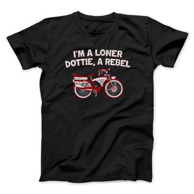 I’m A Loner Dottie, A Rebel Funny Movie Men/Unisex T-Shirt Black | Funny Shirt from Famous In Real Life