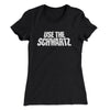 Use The Schwartz Women's T-Shirt Black | Funny Shirt from Famous In Real Life