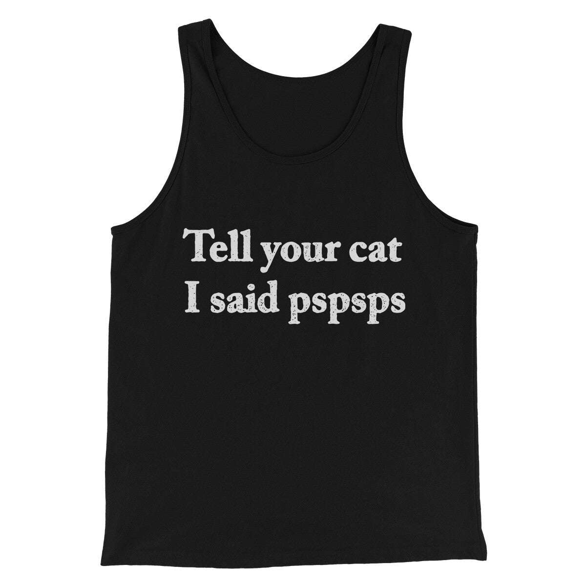 Tell Your Cat I Said Pspsp Men/Unisex Tank Top Black | Funny Shirt from Famous In Real Life