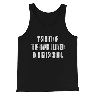 T-Shirt Of The Band I Loved In High School Men/Unisex Tank Top Black | Funny Shirt from Famous In Real Life