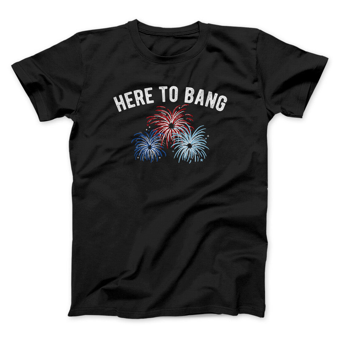 Here To Bang Men/Unisex T-Shirt | Funny Shirt from Famous In Real Life