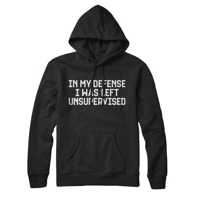 In My Defense I Was Left Unsupervised Hoodie Black | Funny Shirt from Famous In Real Life